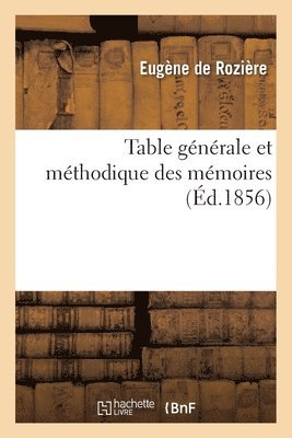 Eugène de Rozière - Table générale et méthodique des mémoires contenus dans les recueils de l'Académie des inscriptions, Häftad