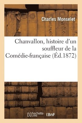 Charles Monselet - Chanvallon, histoire d'un souffleur de la Comédie-française, Häftad