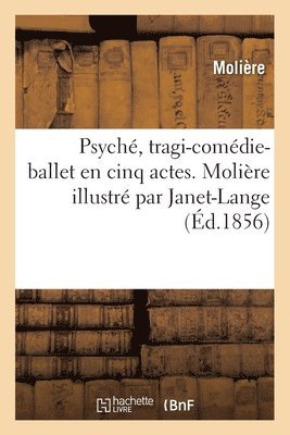 Jean-Baptiste Molière (Poquelin Dit) - Psyché, Tragi-Comédie-Ballet En Cinq Actes. Molière Illustré Par Janet-Lange, Häftad