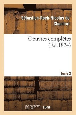 Sébastien-Roch-Nicolas de Chamfort - Oeuvres Completes. Tome 3, Häftad. Tillgänglighet: Lägg i varukorg