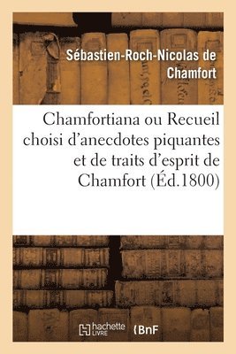 Sébastien-Roch-Nicolas de Chamfort - Chamfortiana ou Recueil choisi d'anecdotes piquantes et de traits d'esprit de Chamfort, Häftad. Tillgänglighet: Lägg i varukorg