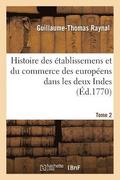 Histoire Philosophique Et Politique Des Etablissemens Et Du Commerce Des Europeens