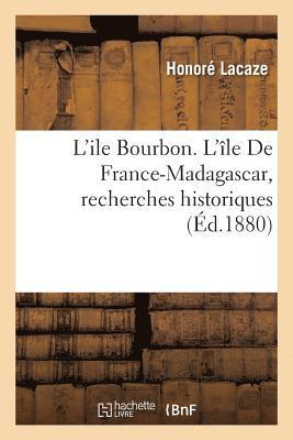 Honoré Lacaze - L'Ile Bourbon l'Île de France-Madagascar: Recherches Historiques, Häftad. Tillgänglighet: Lägg i varukorg