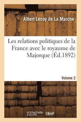 Albert Lecoy de la Marche - Les relations politiques de la France avec le royaume de Majorque. Volume 2, Häftad