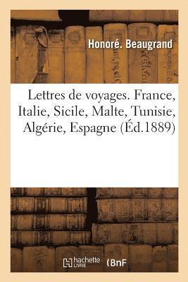 Honoré Beaugrand - Lettres de Voyages. France, Italie, Sicile, Malte, Tunisie, Algérie, Espagne, Häftad