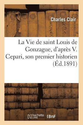 Charles Clair - Vie de saint Louis de Gonzague, d'après V. Cepari, son premier historien, Häftad