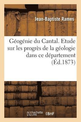 Jean-Baptiste Rames - Géogénie du Cantal. Etude historique et critique sur les progrès de la géologie dans ce département, Häftad. Tillgänglighet: Lägg i varukorg