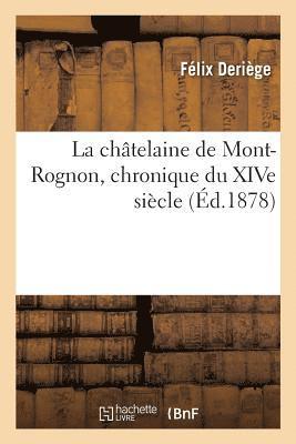 Félix Deriège - Châtelaine de Mont-Rognon? Chronique Du Xive Siècle, Häftad