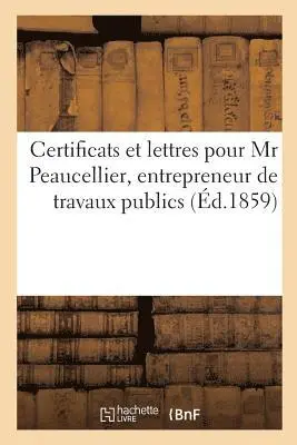 Certificats et lettres pour Mr Peaucellier, entrepreneur de travaux publics