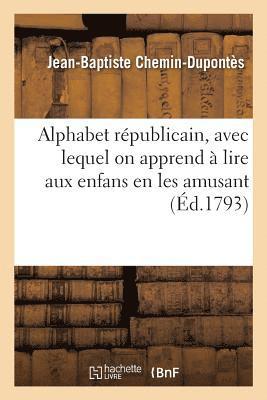 Jean-Baptiste Chemin-Dupontès - Alphabet Républicain, Avec Lequel on Apprend À Lire Aux Enfans, En Les Amusant, Häftad