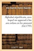 Alphabet R�publicain, Avec Lequel on Apprend � Lire Aux Enfans, En Les Amusant
