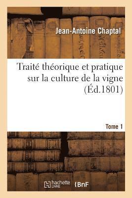 Chaptal-J-A, Jean Antoine Claude Chaptal - Traité Théorique Et Pratique Sur La Culture de la Vigne. Tome 1, Häftad