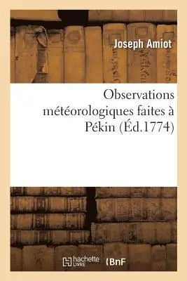 Joseph Amiot - Observations Météorologiques Faites À Pékin, Häftad. Tillgänglighet: Lägg i varukorg