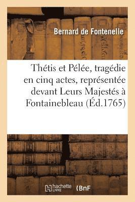 Bernard de Bovier de Fontenelle - Thétis et Pélée, tragédie en cinq actes, représentée devant Leurs Majestés à Fontainebleau, Häftad