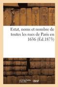 Estat, Noms Et Nombre de Toutes Les Rues de Paris En 1636