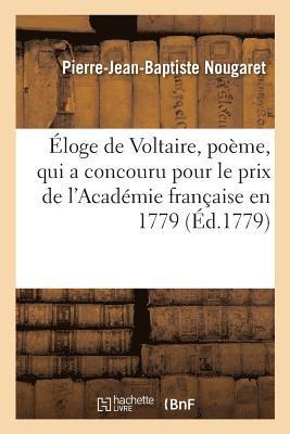 Pierre-Jean-Baptiste Nougaret - Éloge de Voltaire, poème, qui a concouru pour le prix de l'Académie française en 1779, Häftad