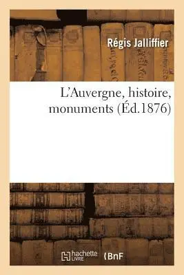 Régis Jalliffier - L'Auvergne, Histoire, Monuments, Häftad. Tillgänglighet: Lägg i varukorg