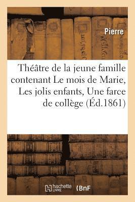 Pierre - Théâtre de la Jeune Famille Contenant Le Mois de Marie, Les Jolis Enfants, Une Farce de Collège, Häftad