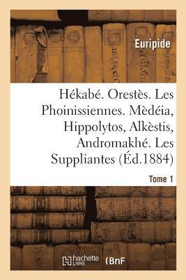 Euripide - Hékabé. Orestès. Les Phoinissiennes. Mèdéia, Hippolytos, Alkèstis, Andromakhé, Häftad