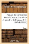 Recueil Des Instructions Donnees Aux Ambassadeurs Et Ministres de France, 1648-1687