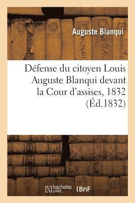 Auguste Blanqui - Défense Du Citoyen Louis Auguste Blanqui Devant La Cour d'Assises, 1832, Häftad