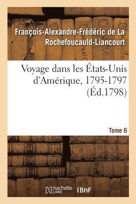 François-Al La Rochefoucauld-Liancourt - Voyage Dans Les États-Unis d'Amérique, 1795-1797. Tome 6, Häftad