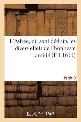 Honoré D' Urfé - L'Astrée, Où Sont Déduits Les Divers Effets de l'Honneste Amitié. Partie 3, Häftad. Tillgänglighet: Lägg i varukorg