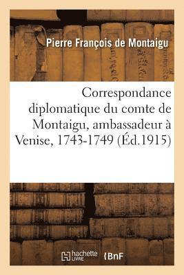 Joseph Souchon - Correspondance Diplomatique Du Comte de Montaigu, Ambassadeur À Venise, 1743-1749, Häftad