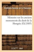 Memoire Sur Les Anciens Monuments Du Droit de la Hongrie