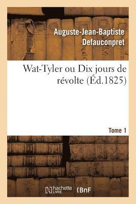 Wat-Tyler ou Dix jours de revolte. Tome 1