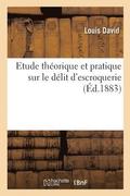 Etude Th�orique Et Pratique Sur Le D�lit d'Escroquerie