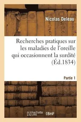 Nicolas Deleau - Recherches pratiques sur les maladies de l'oreille qui occasionnent la surdité. Partie 1, Häftad. Tillgänglighet: Lägg i varukorg
