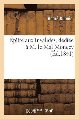 André Dupuis - Épître Aux Invalides, Dédiée À M. Le Mal Moncey, Häftad