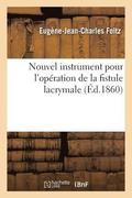 Nouvel Instrument Pour l'Op�ration de la Fistule Lacrymale, Avec Recherches Anatomiques