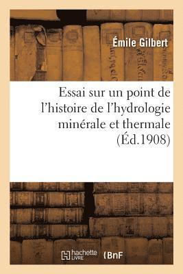 Emile Gilbert - Essai Sur Un Point de l'Histoire de l'Hydrologie Minérale Et Thermale, Häftad