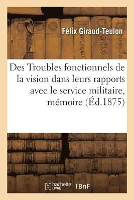 Félix Giraud-Teulon - Des Troubles fonctionnels de la vision dans leurs rapports avec le service militaire, mémoire, Häftad. Tillgänglighet: Lägg i varukorg