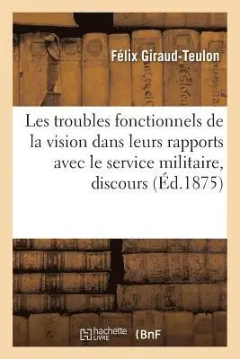 Félix Giraud-Teulon - Sur les troubles fonctionnels de la vision dans leurs rapports avec le service militaire, discours, Häftad. Tillgänglighet: Lägg i varukorg