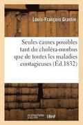 Dissertation Sur Les Seules Causes Possibles Tant Du Chol�ra-Morbus Que Des Maladies Contagieuses