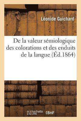 Léonide Guichard - de la Valeur Sémiologique Des Colorations Et Des Enduits de la Langue, Häftad