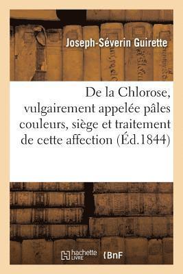 Joseph-Séverin Guirette - De la Chlorose, vulgairement appelée pâles couleurs, siège et traitement de cette affection, Häftad