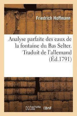 Analyse parfaite des eaux de la fontaine du Bas Selter. Traduit de l'allemand