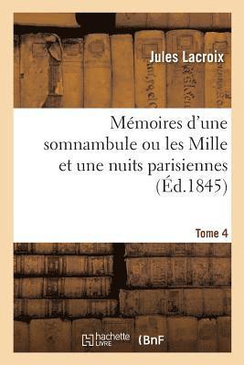 Jules LaCroix - Mémoires d'Une Somnambule Ou Les Mille Et Une Nuits Parisiennes. Tome 4, Häftad