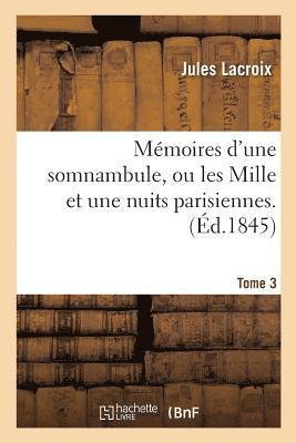 Jules LaCroix - Mémoires d'Une Somnambule, Ou Les Mille Et Une Nuits Parisiennes. Tome 3, Häftad