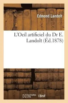 Edmond Landolt - L'Oeil Artificiel Du Dr E. Landolt, Häftad. Tillgänglighet: Lägg i varukorg