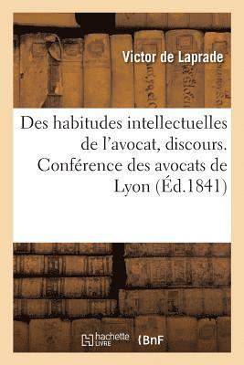 Victor de Laprade - Des habitudes intellectuelles de l'avocat, discours, Häftad