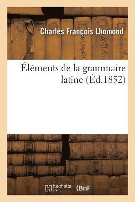 Charles François Lhomond - Éléments de la Grammaire Latine, Häftad
