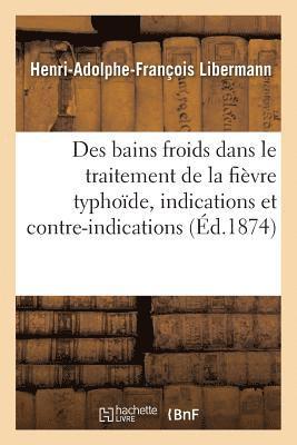 Libermann-H-A-F - de la Valeur Des Bains Froids Dans Le Traitement de la Fièvre Typhoïde, Häftad