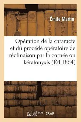 Émile Martin - de l'Opération de la Cataracte Et Du Procédé Opératoire de Réclinaison Par La Cornée Ou Kératonyxis, Häftad. Tillgänglighet: Lägg i varukorg