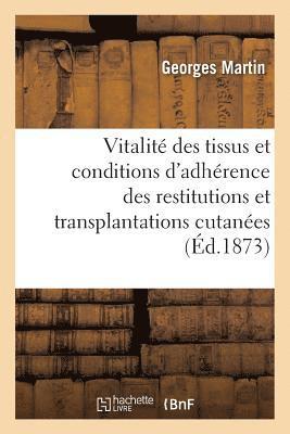 Georges Martin - de la Durée de la Vitalité Des Tissus Et Des Conditions d'Adhérence Des Restitutions, Häftad