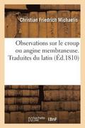 Observations Sur Le Croup Ou Angine Membraneuse. Traduites Du Latin